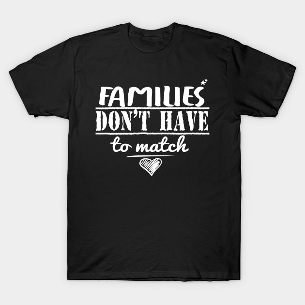 Families don't have to match : Cute family gift idea for Dad, Mom & Siblings T-Shirt by ARBEEN Art